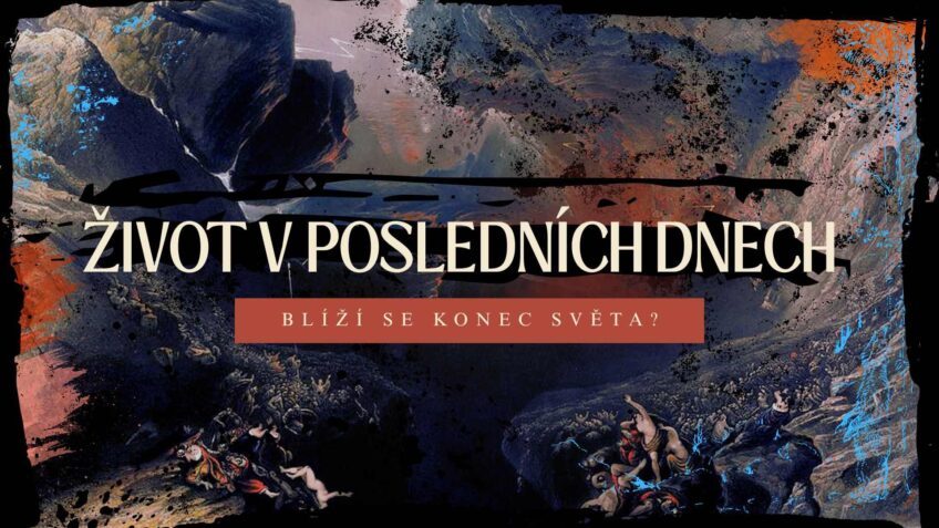 Život v posledních dnech – blíží se konec světa?
